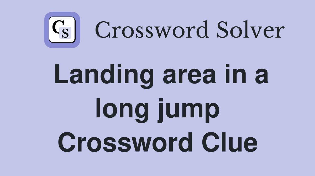 Landing area in a long jump Crossword Clue