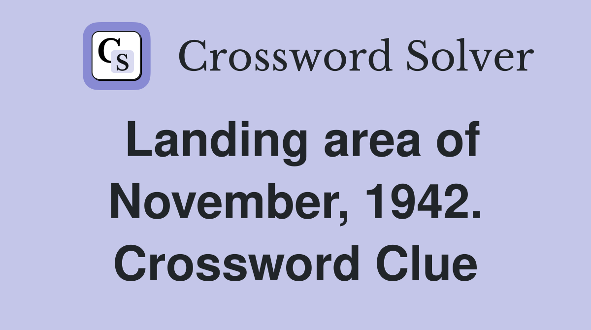 Landing area of November, 1942. Crossword Clue