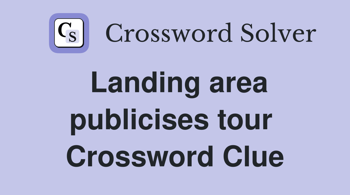 Landing area publicises tour  Crossword Clue