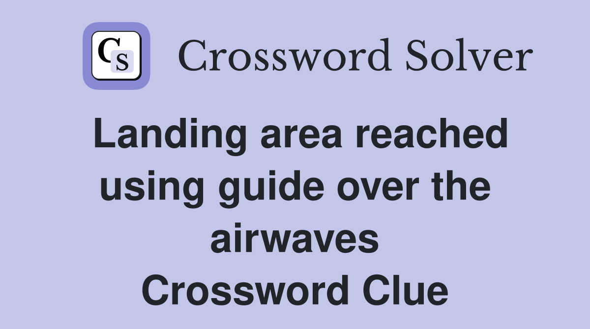 Landing area reached using guide over the airwaves Crossword Clue
