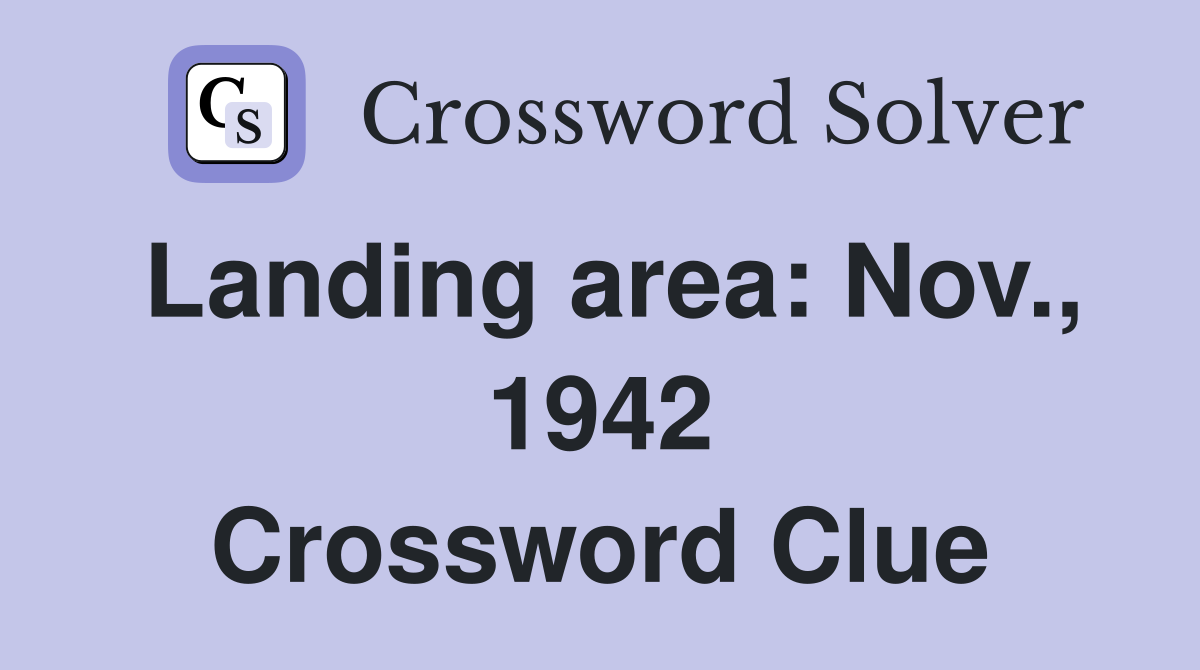 Landing area: Nov., 1942 Crossword Clue