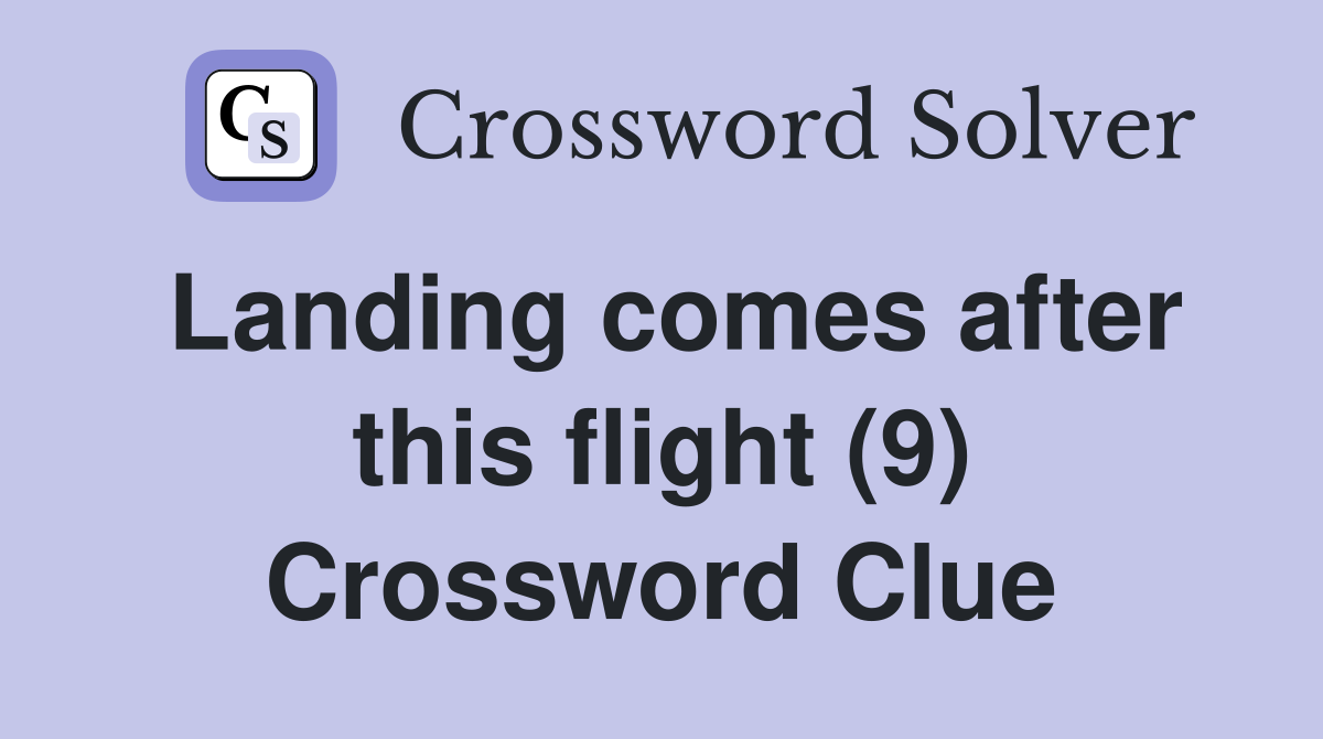 Landing comes after this flight (9) Crossword Clue