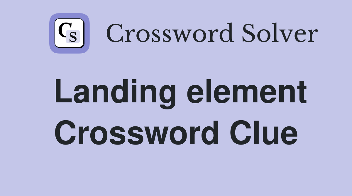 Landing element Crossword Clue