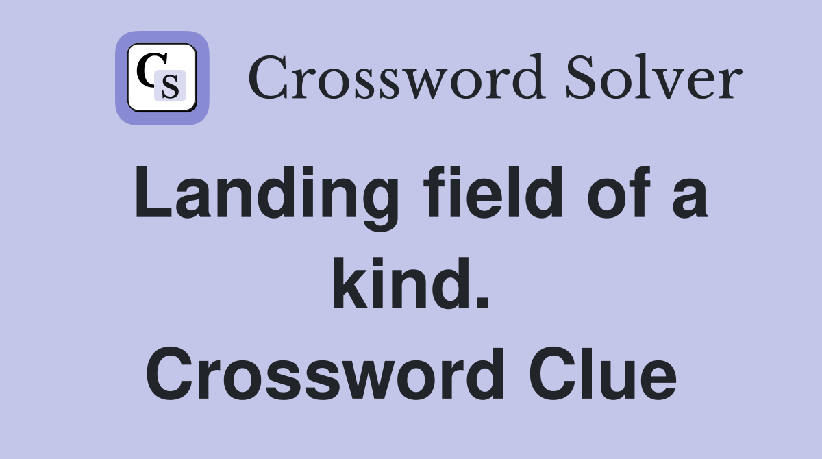Landing field of a kind. Crossword Clue