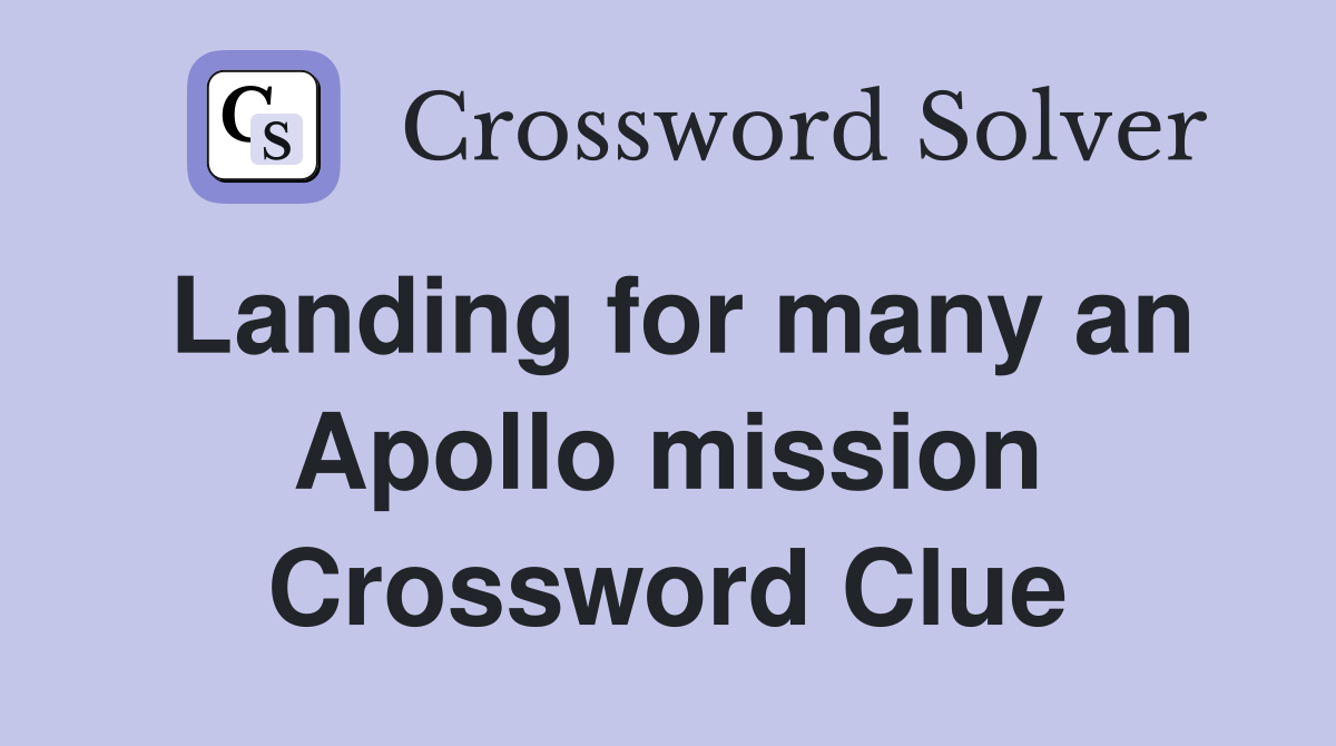 Landing for many an Apollo mission Crossword Clue