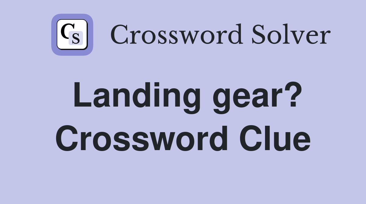 Landing gear? Crossword Clue
