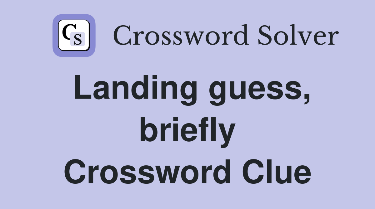 Landing guess, briefly Crossword Clue