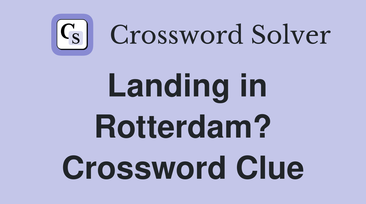 Landing in Rotterdam? Crossword Clue