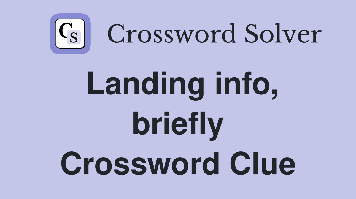 Landing info, briefly Crossword Clue