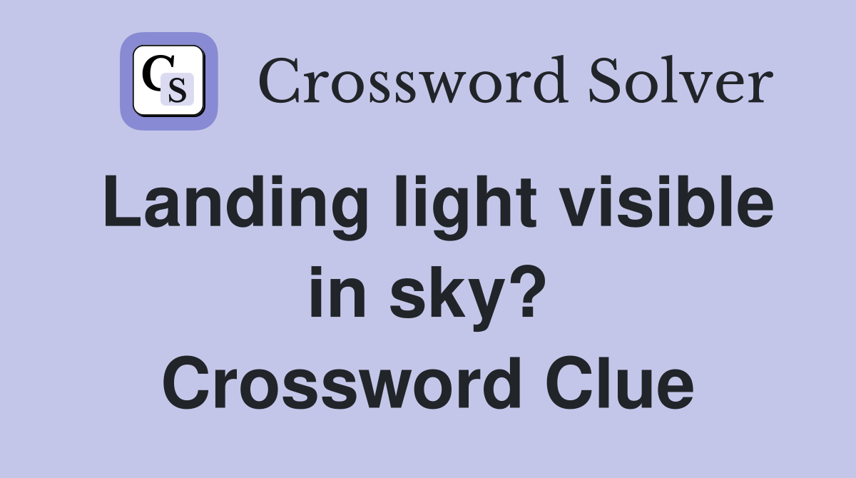 Landing light visible in sky? Crossword Clue
