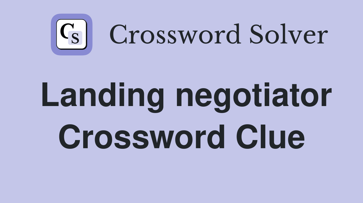 Landing negotiator Crossword Clue