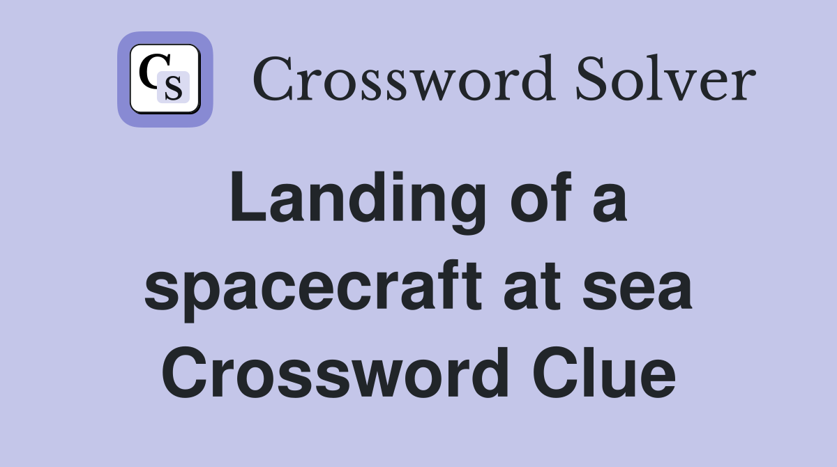 Landing of a spacecraft at sea Crossword Clue