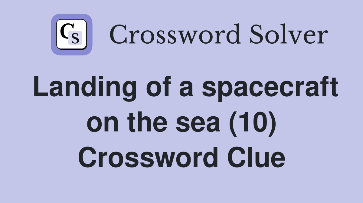Landing of a spacecraft on the sea (10) Crossword Clue