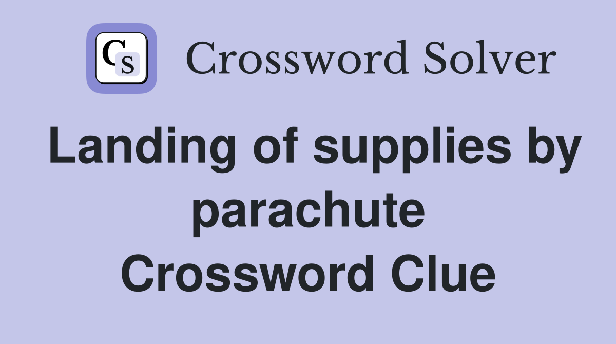 Landing of supplies by parachute Crossword Clue