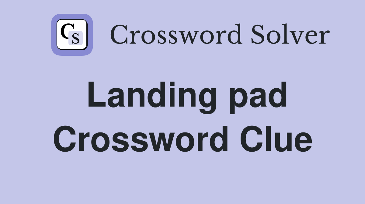 Landing pad Crossword Clue