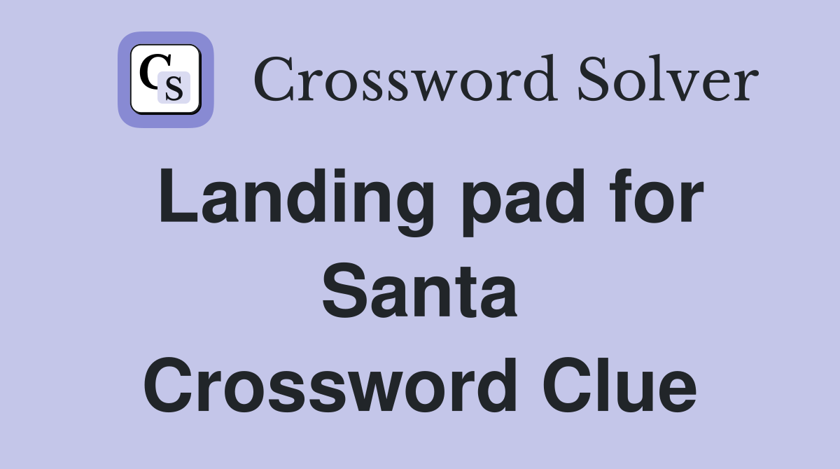 Landing pad for Santa Crossword Clue