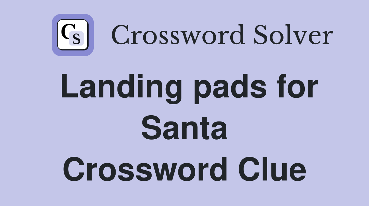 Landing pads for Santa Crossword Clue