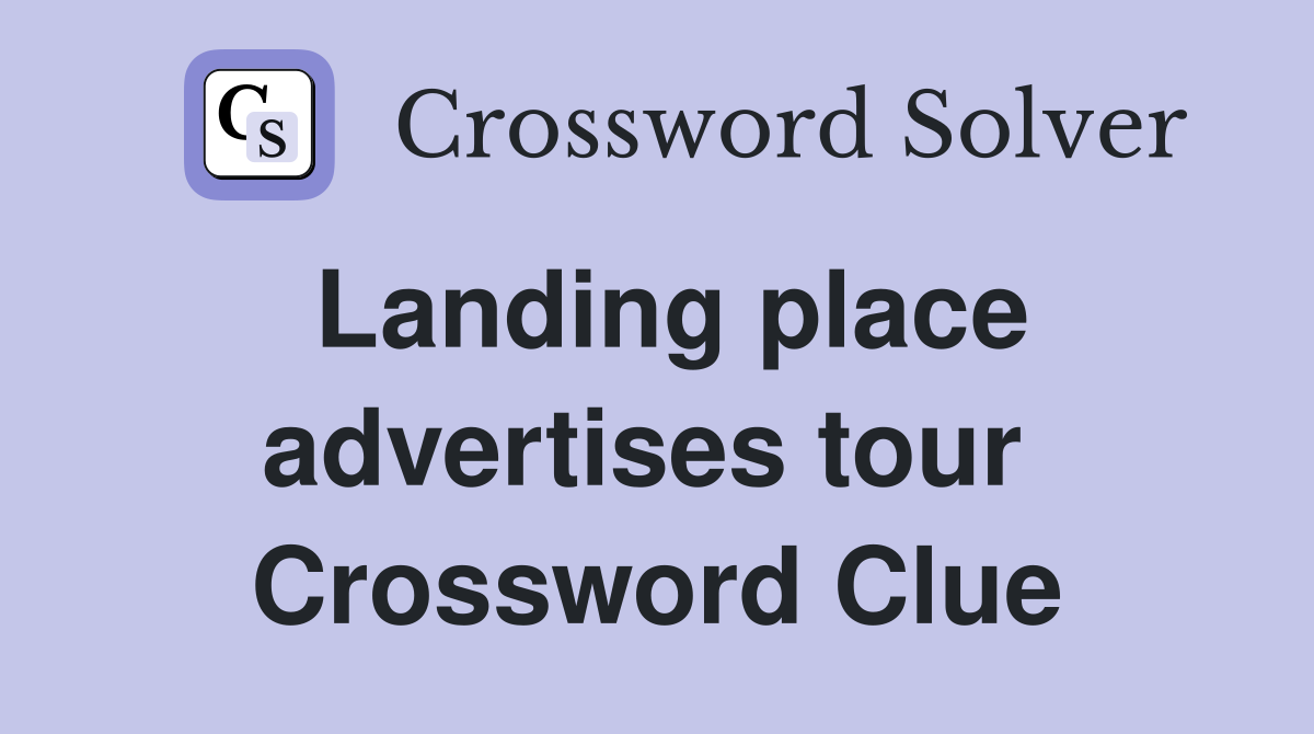 Landing place advertises tour  Crossword Clue