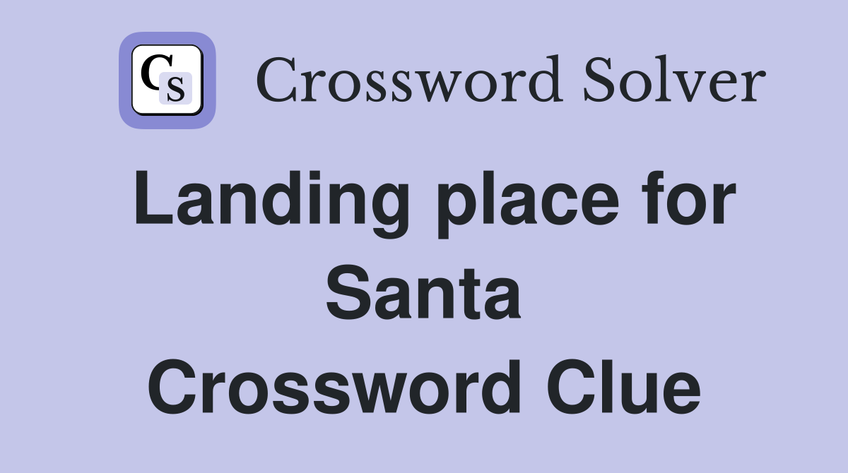 Landing place for Santa Crossword Clue