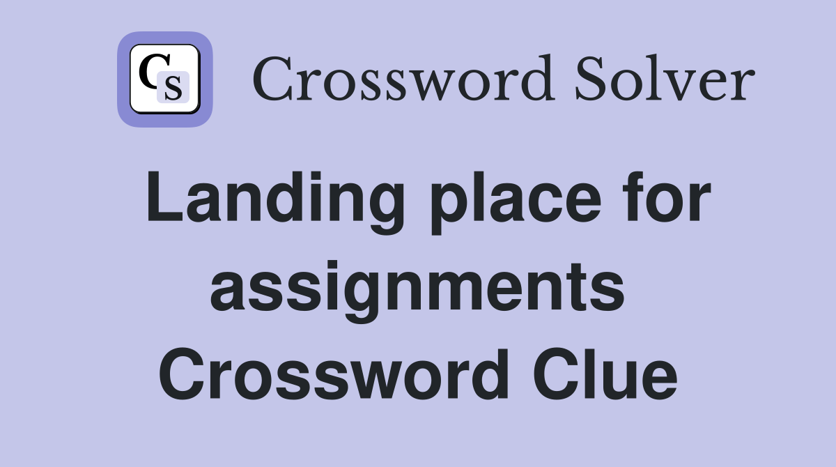 Landing place for assignments Crossword Clue