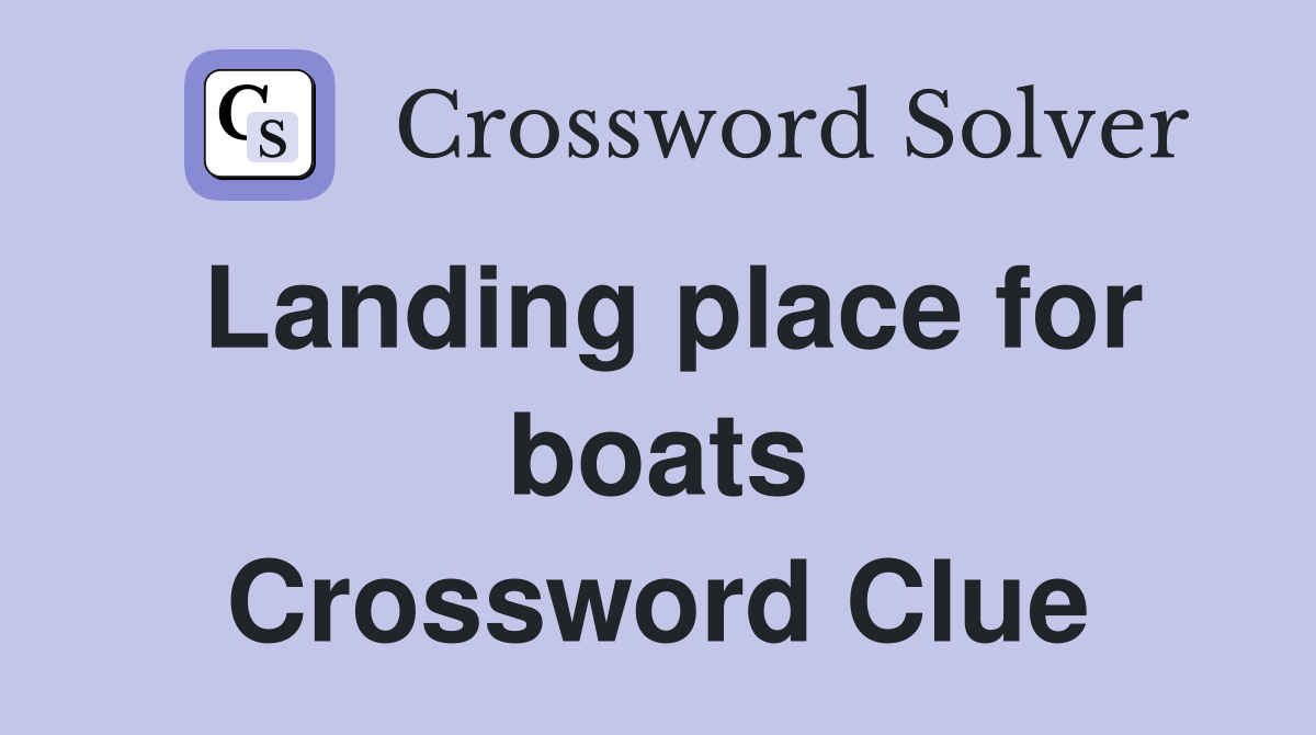 Landing place for boats Crossword Clue