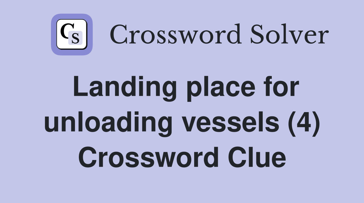 Landing place for unloading vessels (4) Crossword Clue