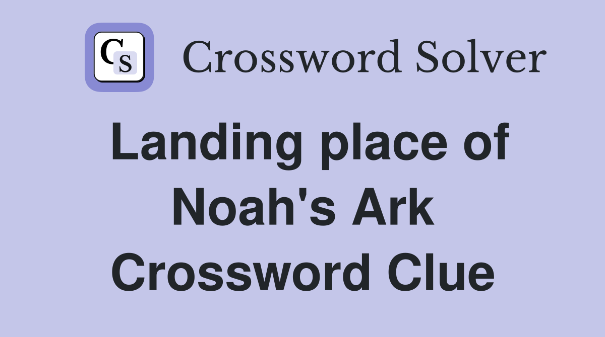 Landing place of Noah's Ark Crossword Clue