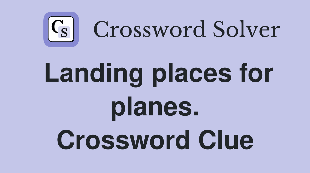 Landing places for planes. Crossword Clue