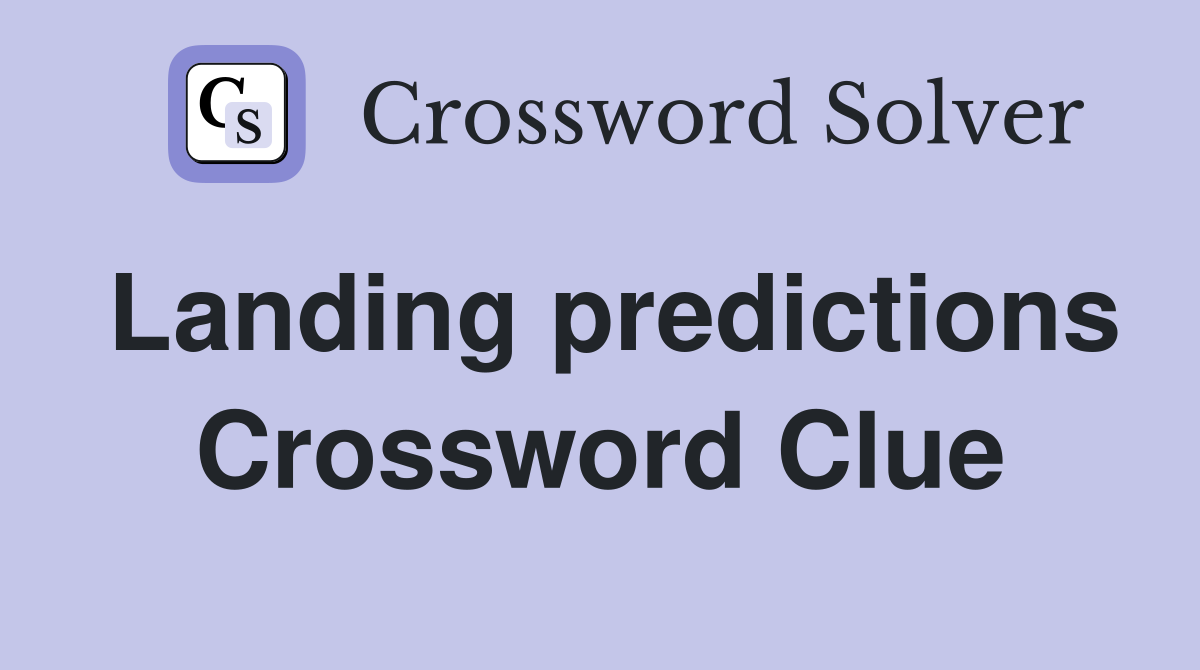 Landing predictions Crossword Clue