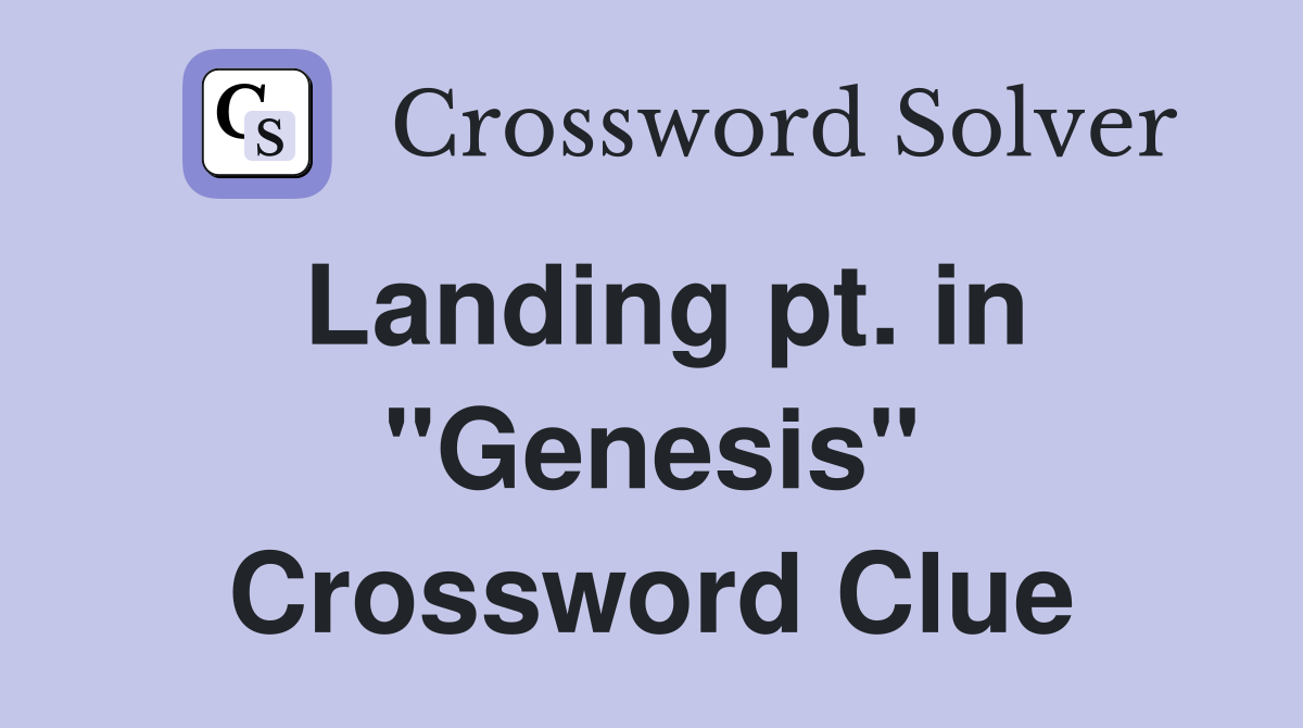 Landing pt. in "Genesis" Crossword Clue