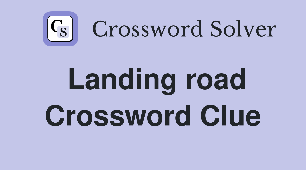 Landing road Crossword Clue