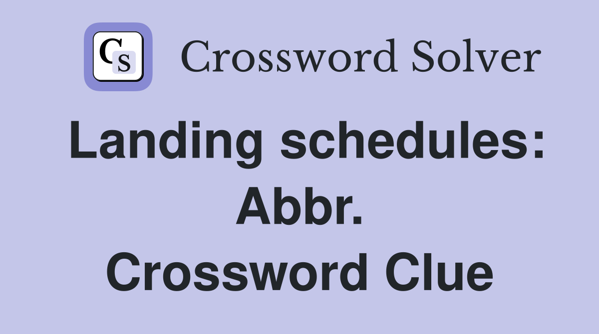 Landing schedules: Abbr. Crossword Clue