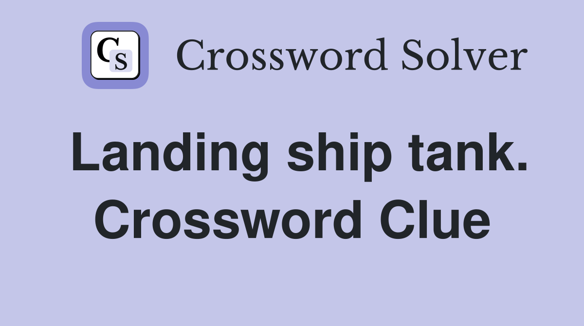 Landing ship tank. Crossword Clue
