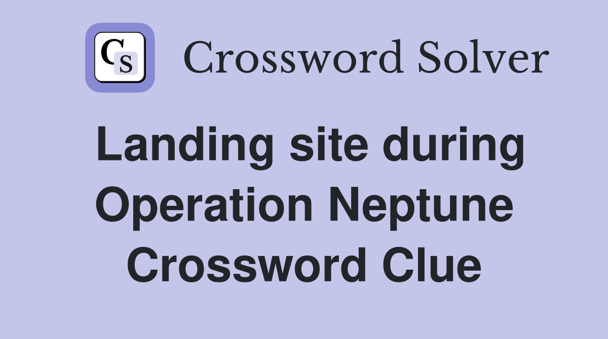Landing site during Operation Neptune Crossword Clue