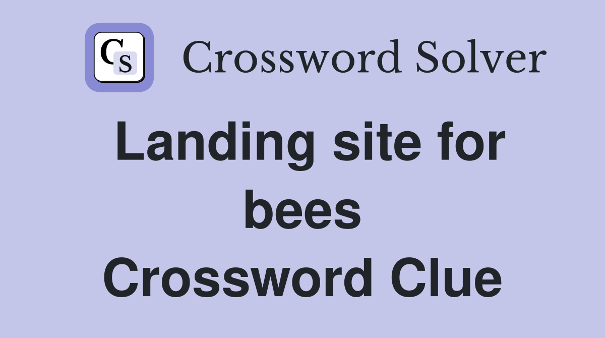 Landing site for bees Crossword Clue