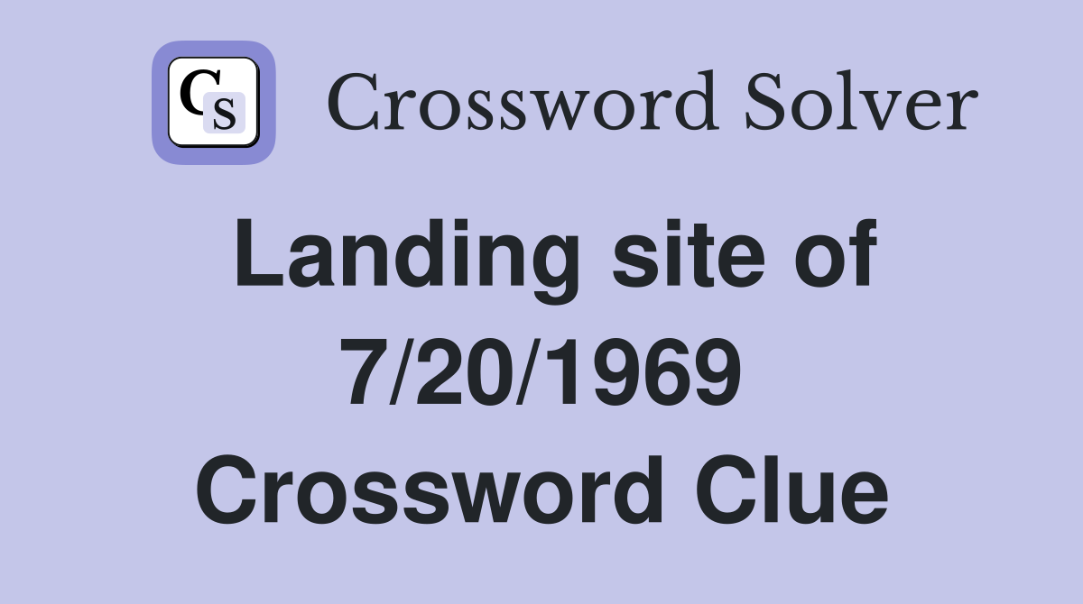 Landing site of 7/20/1969 Crossword Clue