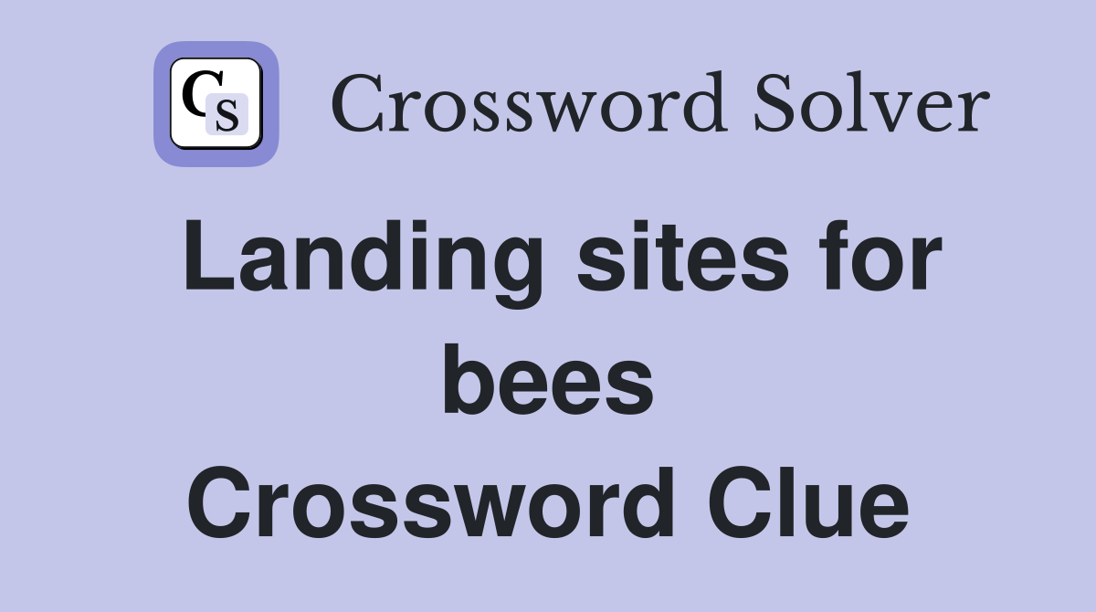 Landing sites for bees Crossword Clue