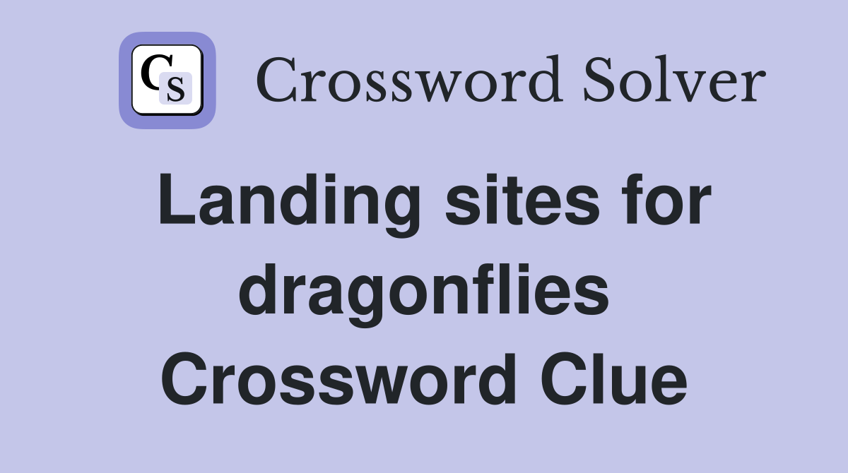 Landing sites for dragonflies Crossword Clue