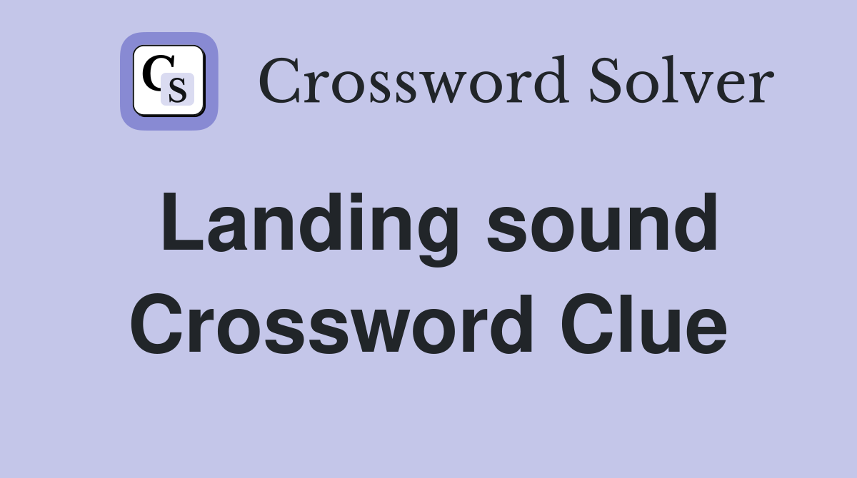 Landing sound Crossword Clue