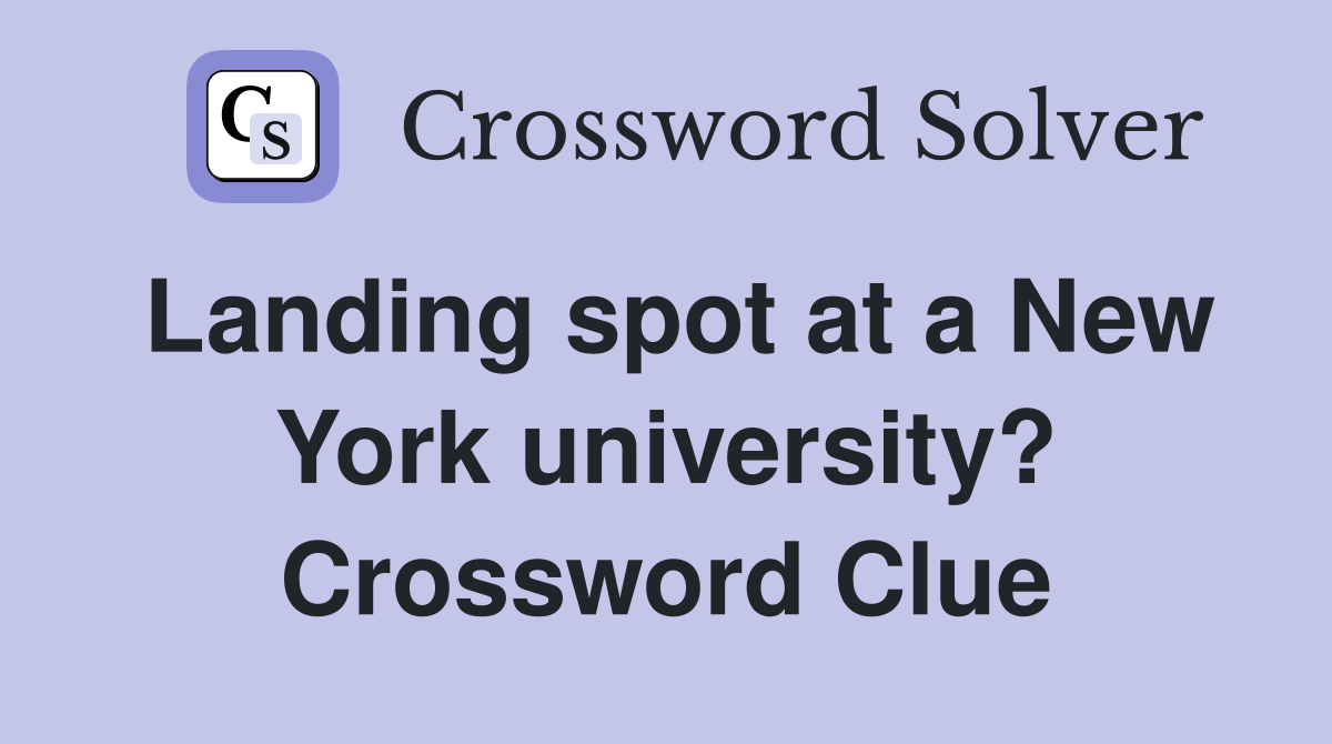 Landing spot at a New York university? Crossword Clue