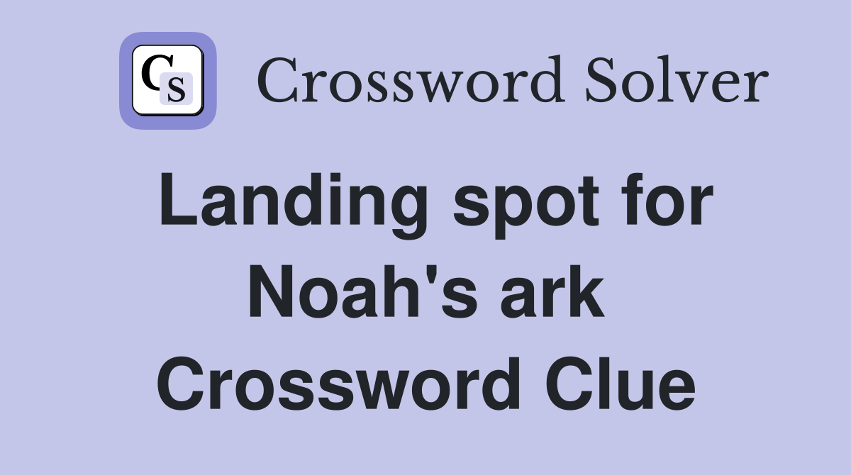 Landing spot for Noah's ark Crossword Clue