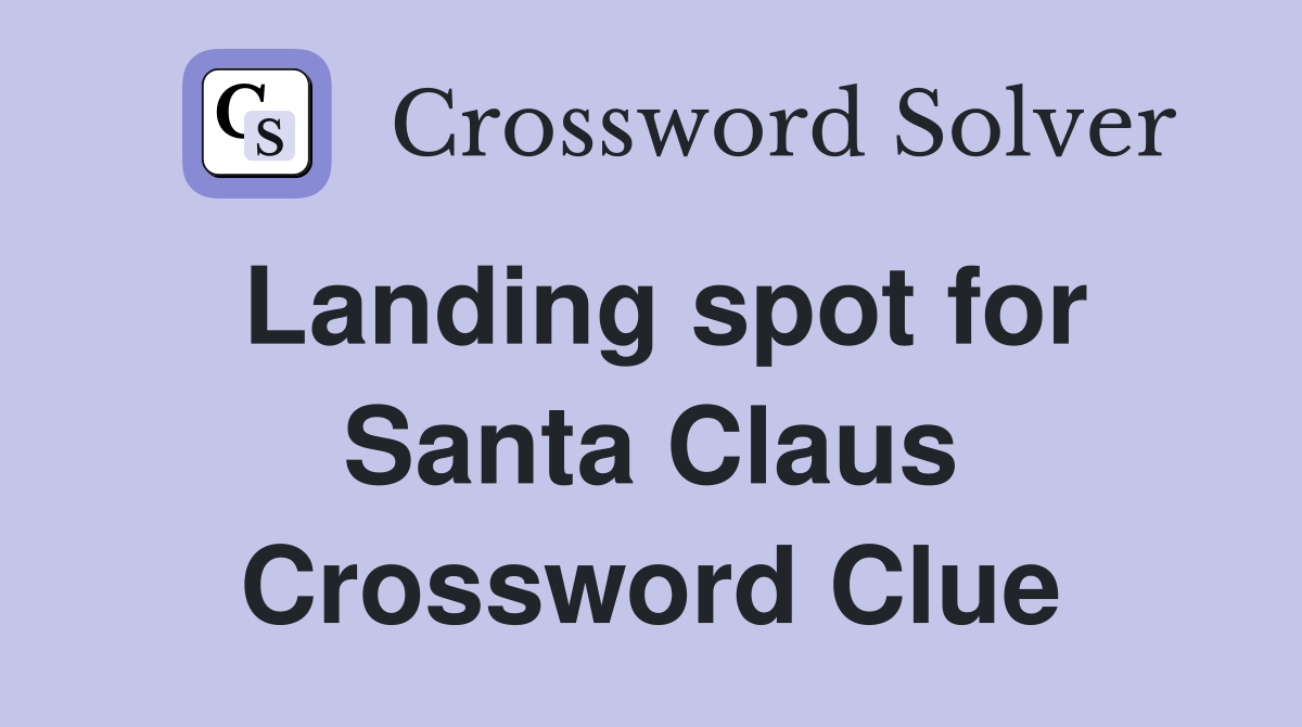 Landing spot for Santa Claus Crossword Clue