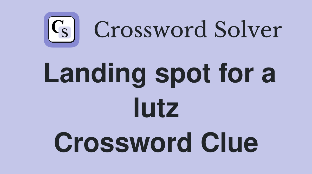 Landing spot for a lutz Crossword Clue