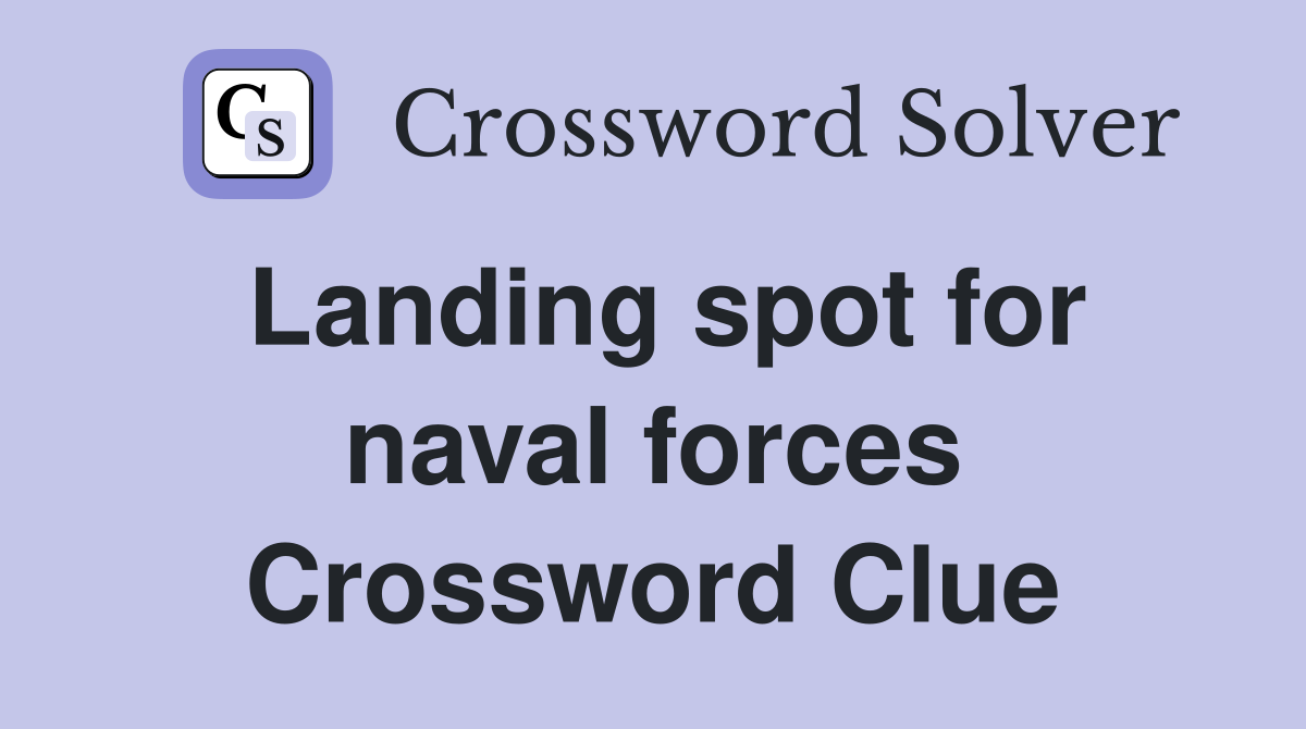Landing spot for naval forces Crossword Clue