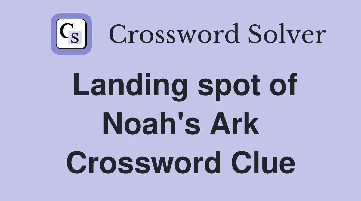 Landing spot of Noah's Ark Crossword Clue