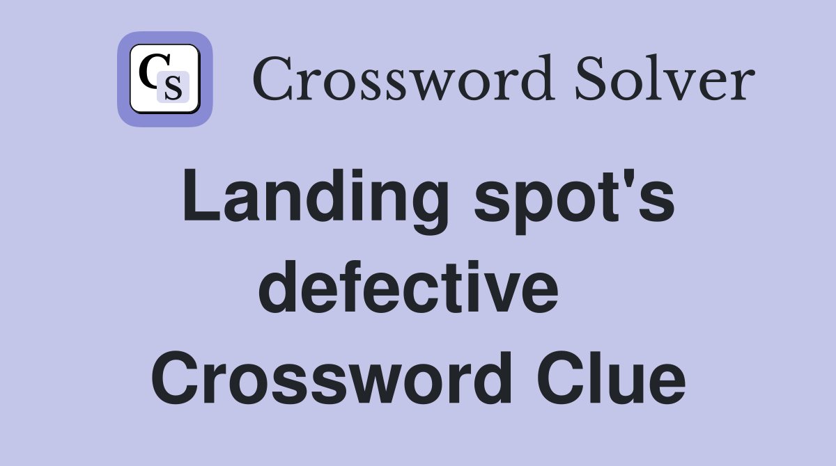 Landing spot's defective  Crossword Clue