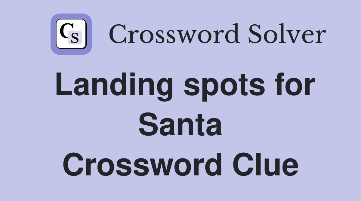 Landing spots for Santa Crossword Clue