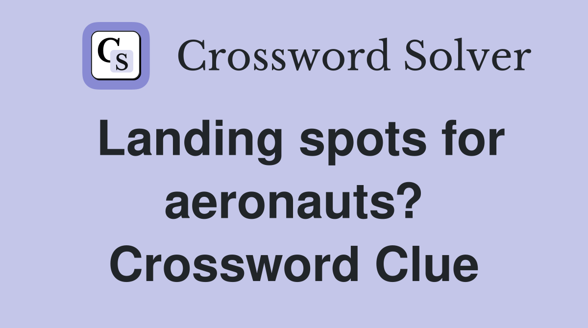 Landing spots for aeronauts? Crossword Clue