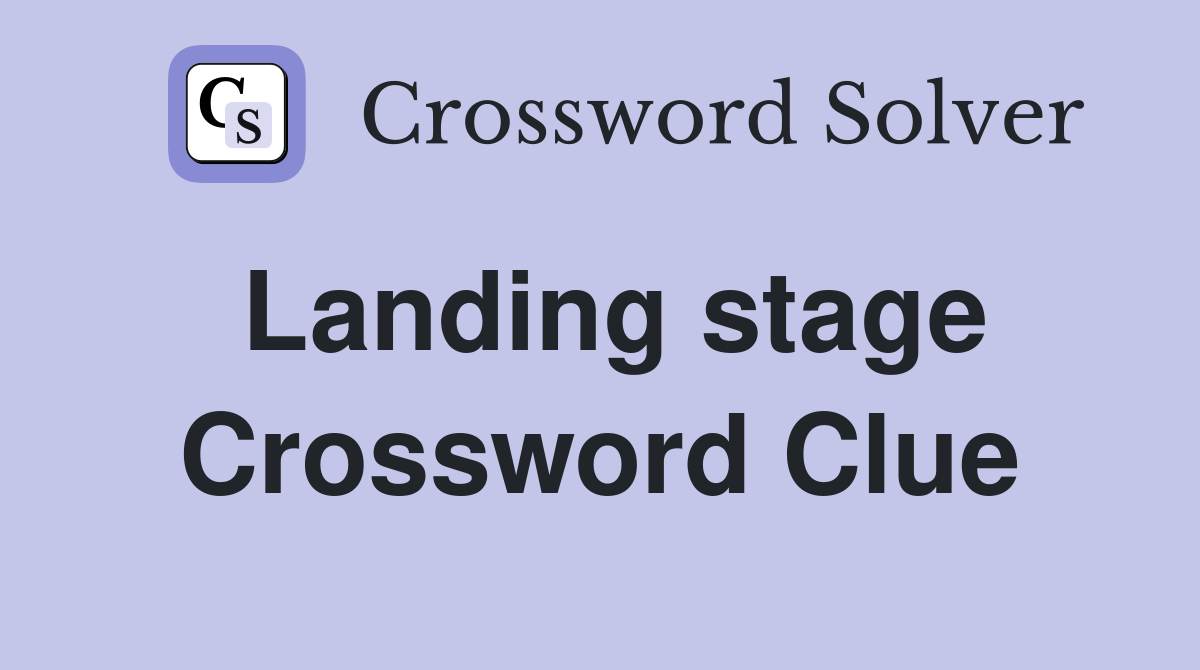 Landing stage Crossword Clue
