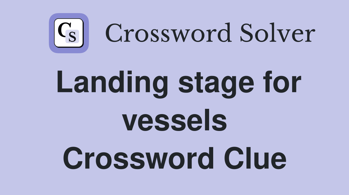 Landing stage for vessels Crossword Clue